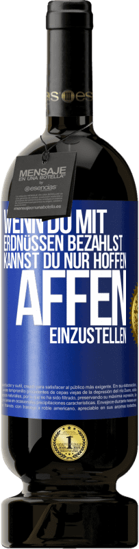 49,95 € Kostenloser Versand | Rotwein Premium Ausgabe MBS® Reserve Wenn du mit Erdnüssen bezahlst, kannst du nur hoffen, Affen einzustellen Blaue Markierung. Anpassbares Etikett Reserve 12 Monate Ernte 2016 Tempranillo