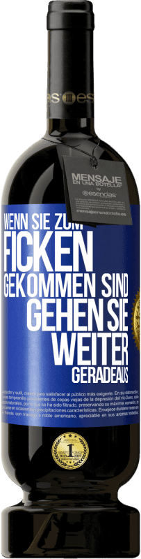 49,95 € Kostenloser Versand | Rotwein Premium Ausgabe MBS® Reserve Wenn Sie zum Ficken gekommen sind, gehen Sie weiter geradeaus Blaue Markierung. Anpassbares Etikett Reserve 12 Monate Ernte 2014 Tempranillo