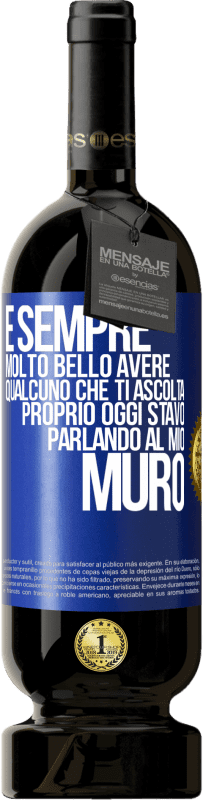 49,95 € Spedizione Gratuita | Vino rosso Edizione Premium MBS® Riserva È sempre molto bello avere qualcuno che ti ascolta. Proprio oggi stavo parlando al mio muro Etichetta Blu. Etichetta personalizzabile Riserva 12 Mesi Raccogliere 2015 Tempranillo