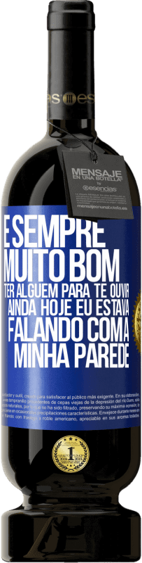 49,95 € Envio grátis | Vinho tinto Edição Premium MBS® Reserva É sempre muito bom ter alguém para te ouvir. Ainda hoje eu estava falando com a minha parede Etiqueta Azul. Etiqueta personalizável Reserva 12 Meses Colheita 2015 Tempranillo