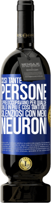 49,95 € Spedizione Gratuita | Vino rosso Edizione Premium MBS® Riserva Così tante persone si preoccupavano per qualche chilo in più e così tanti idioti silenziosi con meno neuroni Etichetta Blu. Etichetta personalizzabile Riserva 12 Mesi Raccogliere 2016 Tempranillo