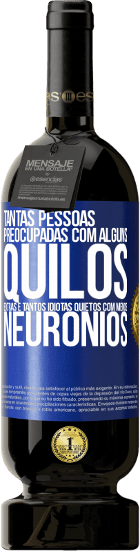 49,95 € Envio grátis | Vinho tinto Edição Premium MBS® Reserva Tantas pessoas preocupadas com alguns quilos extras e tantos idiotas quietos com menos neurônios Etiqueta Azul. Etiqueta personalizável Reserva 12 Meses Colheita 2015 Tempranillo