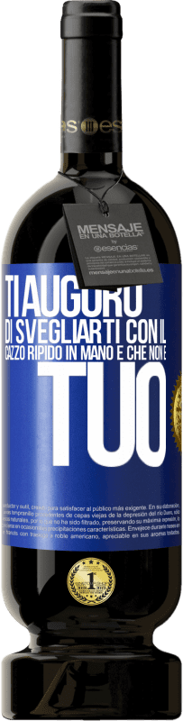 49,95 € Spedizione Gratuita | Vino rosso Edizione Premium MBS® Riserva Ti auguro di svegliarti con il cazzo ripido in mano e che non è tuo Etichetta Blu. Etichetta personalizzabile Riserva 12 Mesi Raccogliere 2014 Tempranillo