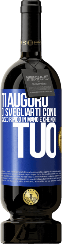 49,95 € Spedizione Gratuita | Vino rosso Edizione Premium MBS® Riserva Ti auguro di svegliarti con il cazzo ripido in mano e che non è tuo Etichetta Blu. Etichetta personalizzabile Riserva 12 Mesi Raccogliere 2016 Tempranillo