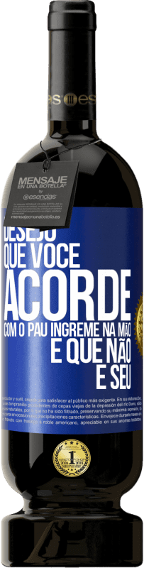 49,95 € Envio grátis | Vinho tinto Edição Premium MBS® Reserva Desejo que você acorde com o pau íngreme na mão e que não é seu Etiqueta Azul. Etiqueta personalizável Reserva 12 Meses Colheita 2016 Tempranillo