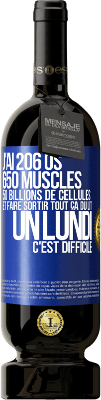 49,95 € Envoi gratuit | Vin rouge Édition Premium MBS® Réserve J'ai 206 os, 650 muscles, 50 billions de cellules et faire sortir tout ça du lit un lundi c'est difficile Étiquette Bleue. Étiquette personnalisable Réserve 12 Mois Récolte 2014 Tempranillo