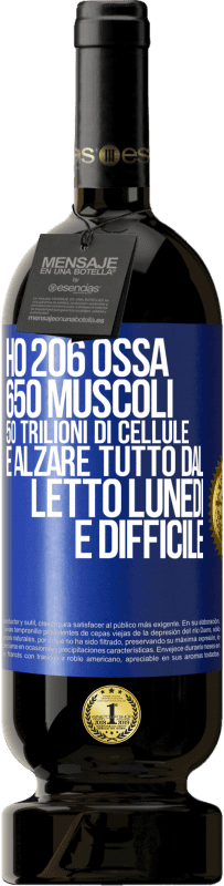 49,95 € Spedizione Gratuita | Vino rosso Edizione Premium MBS® Riserva Ho 206 ossa, 650 muscoli, 50 trilioni di cellule e alzare tutto dal letto lunedì è difficile Etichetta Blu. Etichetta personalizzabile Riserva 12 Mesi Raccogliere 2015 Tempranillo