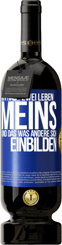 49,95 € Kostenloser Versand | Rotwein Premium Ausgabe MBS® Reserve Ich habe zwei Leben. Meins und das, was andere sich einbilden Blaue Markierung. Anpassbares Etikett Reserve 12 Monate Ernte 2014 Tempranillo