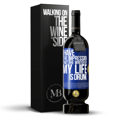 «I have the impression that the writer of my life is drunk» Premium Edition MBS® Reserve