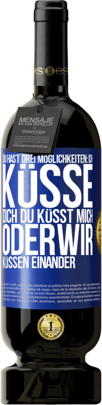 49,95 € Kostenloser Versand | Rotwein Premium Ausgabe MBS® Reserve Du hast drei Möglichkeiten: ich küsse dich, du küsst mich oder wir küssen einander Blaue Markierung. Anpassbares Etikett Reserve 12 Monate Ernte 2014 Tempranillo