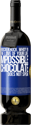 49,95 € Free Shipping | Red Wine Premium Edition MBS® Reserve Knock Knock. Who? I'm the love of your life. Impossible, chocolate does not speak Blue Label. Customizable label Reserve 12 Months Harvest 2014 Tempranillo