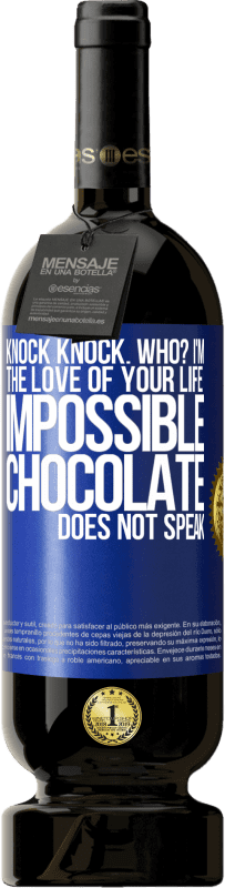 49,95 € Free Shipping | Red Wine Premium Edition MBS® Reserve Knock Knock. Who? I'm the love of your life. Impossible, chocolate does not speak Blue Label. Customizable label Reserve 12 Months Harvest 2015 Tempranillo