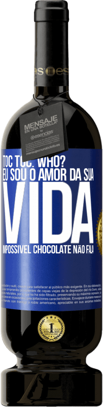 49,95 € Envio grátis | Vinho tinto Edição Premium MBS® Reserva TOC Toc. Who? Eu sou o amor da sua vida. Impossível chocolate não fala Etiqueta Azul. Etiqueta personalizável Reserva 12 Meses Colheita 2014 Tempranillo