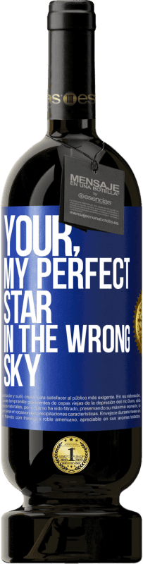 49,95 € Free Shipping | Red Wine Premium Edition MBS® Reserve Your. My perfect star in the wrong sky Blue Label. Customizable label Reserve 12 Months Harvest 2014 Tempranillo