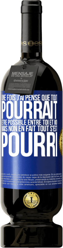 49,95 € Envoi gratuit | Vin rouge Édition Premium MBS® Réserve Une fois j'ai pensé que tout pourrait être possible entre toi et moi. Mais, non, en fait tout s'est pourri Étiquette Bleue. Étiquette personnalisable Réserve 12 Mois Récolte 2015 Tempranillo