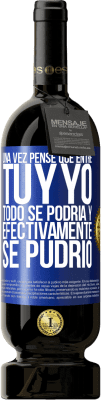 49,95 € Envío gratis | Vino Tinto Edición Premium MBS® Reserva Una vez pensé que entre tú y yo todo se podría. Y efectivamente se pudrió Etiqueta Azul. Etiqueta personalizable Reserva 12 Meses Cosecha 2014 Tempranillo