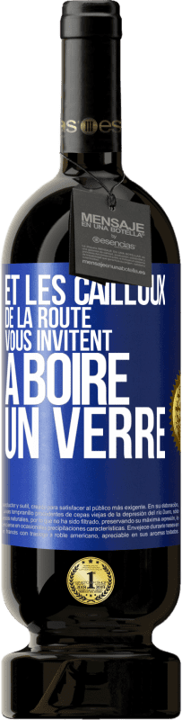 49,95 € Envoi gratuit | Vin rouge Édition Premium MBS® Réserve Et les cailloux de la route vous invitent à boire un verre Étiquette Bleue. Étiquette personnalisable Réserve 12 Mois Récolte 2015 Tempranillo