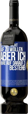 49,95 € Kostenloser Versand | Rotwein Premium Ausgabe MBS® Reserve Ich höre nicht auf zu wollen, aber ich höre auf darauf zu bestehen Blaue Markierung. Anpassbares Etikett Reserve 12 Monate Ernte 2014 Tempranillo