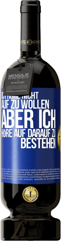 49,95 € Kostenloser Versand | Rotwein Premium Ausgabe MBS® Reserve Ich höre nicht auf zu wollen, aber ich höre auf darauf zu bestehen Blaue Markierung. Anpassbares Etikett Reserve 12 Monate Ernte 2014 Tempranillo