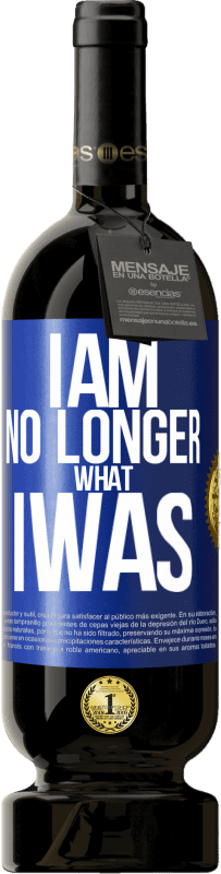 49,95 € Free Shipping | Red Wine Premium Edition MBS® Reserve I am no longer what I was Blue Label. Customizable label Reserve 12 Months Harvest 2014 Tempranillo