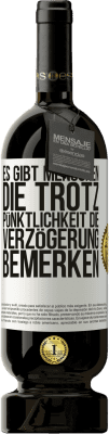 49,95 € Kostenloser Versand | Rotwein Premium Ausgabe MBS® Reserve Es gibt Menschen, die trotz Pünktlichkeit die Verzögerung bemerken Weißes Etikett. Anpassbares Etikett Reserve 12 Monate Ernte 2015 Tempranillo