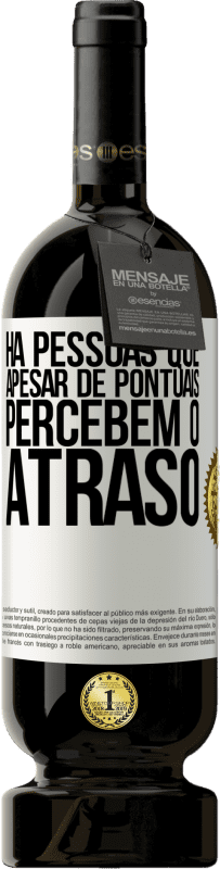 49,95 € Envio grátis | Vinho tinto Edição Premium MBS® Reserva Há pessoas que, apesar de pontuais, percebem o atraso Etiqueta Branca. Etiqueta personalizável Reserva 12 Meses Colheita 2015 Tempranillo