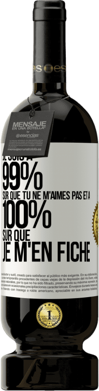 49,95 € Envoi gratuit | Vin rouge Édition Premium MBS® Réserve Je suis à 99% sûr que tu ne m'aimes pas et à 100% sûr que je m'en fiche Étiquette Blanche. Étiquette personnalisable Réserve 12 Mois Récolte 2015 Tempranillo