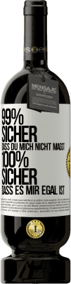 49,95 € Kostenloser Versand | Rotwein Premium Ausgabe MBS® Reserve 99% sicher, dass du mich nicht magst 100% sicher, dass es mir egal ist Weißes Etikett. Anpassbares Etikett Reserve 12 Monate Ernte 2015 Tempranillo