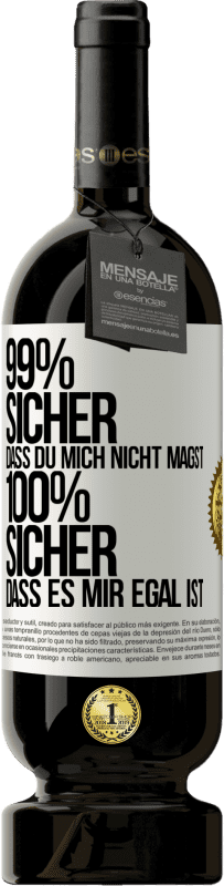 49,95 € Kostenloser Versand | Rotwein Premium Ausgabe MBS® Reserve 99% sicher, dass du mich nicht magst 100% sicher, dass es mir egal ist Weißes Etikett. Anpassbares Etikett Reserve 12 Monate Ernte 2015 Tempranillo