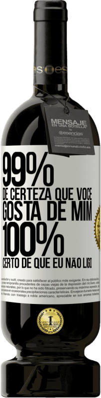 49,95 € Envio grátis | Vinho tinto Edição Premium MBS® Reserva 99% de certeza que você gosta de mim. 100% certo de que eu não ligo Etiqueta Branca. Etiqueta personalizável Reserva 12 Meses Colheita 2015 Tempranillo