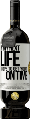 49,95 € 送料無料 | 赤ワイン プレミアム版 MBS® 予約する 私の次の人生では、あなたの時間を間に合わせたい ホワイトラベル. カスタマイズ可能なラベル 予約する 12 月 収穫 2016 Tempranillo