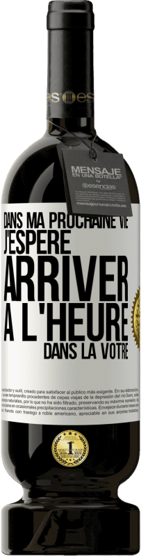 49,95 € Envoi gratuit | Vin rouge Édition Premium MBS® Réserve Dans ma prochaine vie, j'espère arriver à l'heure dans la vôtre Étiquette Blanche. Étiquette personnalisable Réserve 12 Mois Récolte 2015 Tempranillo