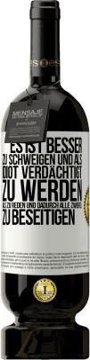 49,95 € Kostenloser Versand | Rotwein Premium Ausgabe MBS® Reserve Es ist besser zu schweigen und als Idiot verdächtigt zu werden, als zu reden und dadurch alle Zweifel zu beseitigen Weißes Etikett. Anpassbares Etikett Reserve 12 Monate Ernte 2015 Tempranillo