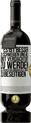 49,95 € Kostenloser Versand | Rotwein Premium Ausgabe MBS® Reserve Es ist besser zu schweigen und als Idiot verdächtigt zu werden, als zu reden und dadurch alle Zweifel zu beseitigen Weißes Etikett. Anpassbares Etikett Reserve 12 Monate Ernte 2016 Tempranillo