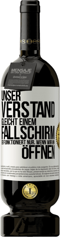 49,95 € Kostenloser Versand | Rotwein Premium Ausgabe MBS® Reserve Unser Verstand gleicht einem Fallschirm. Er funktioniert nur, wenn wir ihn öffnen Weißes Etikett. Anpassbares Etikett Reserve 12 Monate Ernte 2015 Tempranillo