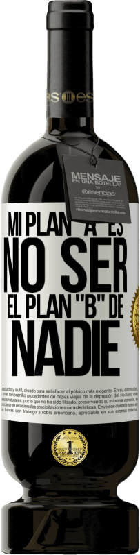 49,95 € Envío gratis | Vino Tinto Edición Premium MBS® Reserva Mi plan A es no ser el plan B de nadie Etiqueta Blanca. Etiqueta personalizable Reserva 12 Meses Cosecha 2015 Tempranillo