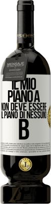 49,95 € Spedizione Gratuita | Vino rosso Edizione Premium MBS® Riserva Il mio piano A non deve essere il piano di nessuno B Etichetta Bianca. Etichetta personalizzabile Riserva 12 Mesi Raccogliere 2015 Tempranillo