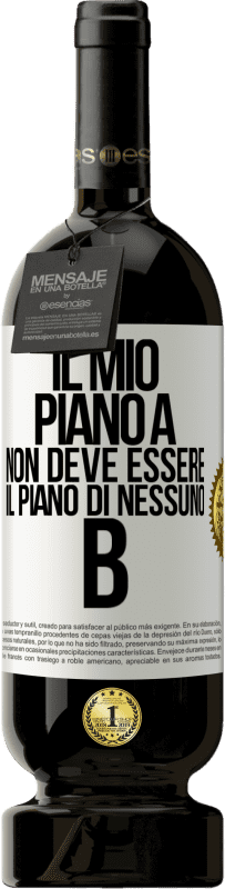 49,95 € Spedizione Gratuita | Vino rosso Edizione Premium MBS® Riserva Il mio piano A non deve essere il piano di nessuno B Etichetta Bianca. Etichetta personalizzabile Riserva 12 Mesi Raccogliere 2015 Tempranillo