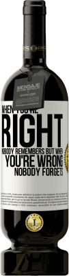 49,95 € Free Shipping | Red Wine Premium Edition MBS® Reserve When you're right, nobody remembers, but when you're wrong, nobody forgets White Label. Customizable label Reserve 12 Months Harvest 2015 Tempranillo