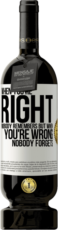 49,95 € Free Shipping | Red Wine Premium Edition MBS® Reserve When you're right, nobody remembers, but when you're wrong, nobody forgets White Label. Customizable label Reserve 12 Months Harvest 2014 Tempranillo