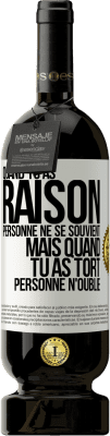 49,95 € Envoi gratuit | Vin rouge Édition Premium MBS® Réserve Quand tu as raison, personne ne se souvient, mais quand tu as tort, personne n'oublie Étiquette Blanche. Étiquette personnalisable Réserve 12 Mois Récolte 2014 Tempranillo