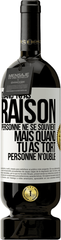 49,95 € Envoi gratuit | Vin rouge Édition Premium MBS® Réserve Quand tu as raison, personne ne se souvient, mais quand tu as tort, personne n'oublie Étiquette Blanche. Étiquette personnalisable Réserve 12 Mois Récolte 2015 Tempranillo