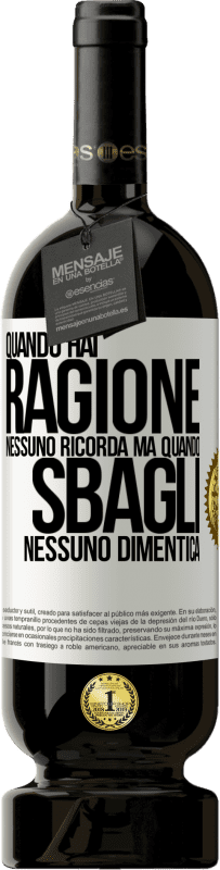 49,95 € Spedizione Gratuita | Vino rosso Edizione Premium MBS® Riserva Quando hai ragione, nessuno ricorda, ma quando sbagli, nessuno dimentica Etichetta Bianca. Etichetta personalizzabile Riserva 12 Mesi Raccogliere 2015 Tempranillo