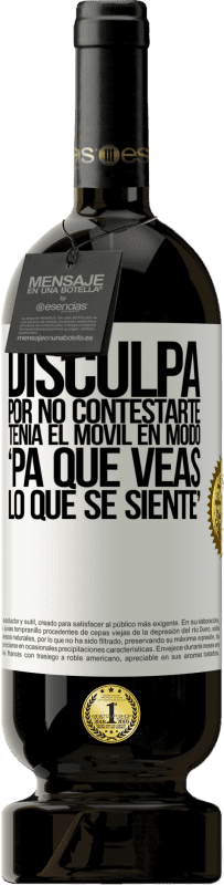 49,95 € Kostenloser Versand | Rotwein Premium Ausgabe MBS® Reserve Disculpa por no contestarte. Tenía el móvil en modo pa' que veas lo que se siente Weißes Etikett. Anpassbares Etikett Reserve 12 Monate Ernte 2015 Tempranillo