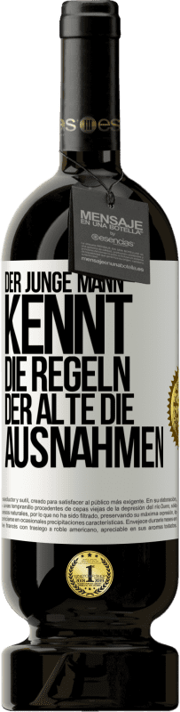 49,95 € Kostenloser Versand | Rotwein Premium Ausgabe MBS® Reserve Der junge Mann kennt die Regeln, der Alte die Ausnahmen Weißes Etikett. Anpassbares Etikett Reserve 12 Monate Ernte 2015 Tempranillo