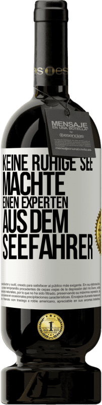 49,95 € Kostenloser Versand | Rotwein Premium Ausgabe MBS® Reserve Keine ruhige See machte einen Experten aus dem Seefahrer Weißes Etikett. Anpassbares Etikett Reserve 12 Monate Ernte 2015 Tempranillo