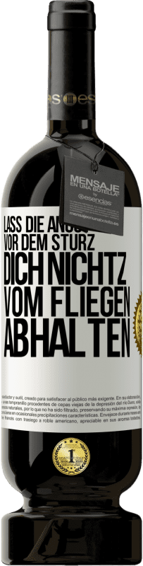 49,95 € Kostenloser Versand | Rotwein Premium Ausgabe MBS® Reserve Lass die Angst vor dem Sturz dich nicht vom Fliegen abhalten Weißes Etikett. Anpassbares Etikett Reserve 12 Monate Ernte 2015 Tempranillo