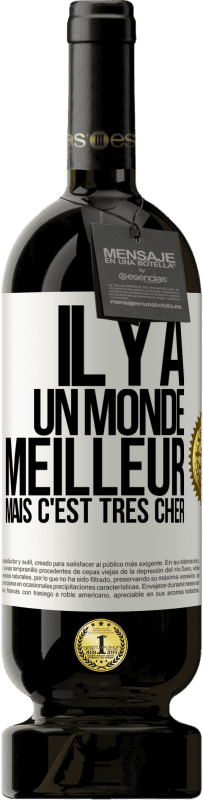 49,95 € Envoi gratuit | Vin rouge Édition Premium MBS® Réserve Il y a un monde meilleur, mais c'est très cher Étiquette Blanche. Étiquette personnalisable Réserve 12 Mois Récolte 2015 Tempranillo