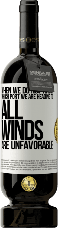 49,95 € 免费送货 | 红酒 高级版 MBS® 预订 当我们不知道我们要去哪个港口时，所有的风都不利 白标. 可自定义的标签 预订 12 个月 收成 2016 Tempranillo
