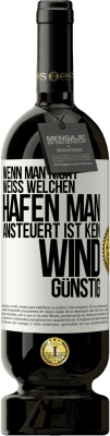 49,95 € Kostenloser Versand | Rotwein Premium Ausgabe MBS® Reserve Wenn man nicht weiß, welchen Hafen man ansteuert, ist kein Wind günstig Weißes Etikett. Anpassbares Etikett Reserve 12 Monate Ernte 2016 Tempranillo